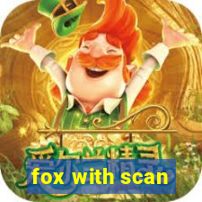 fox with scan